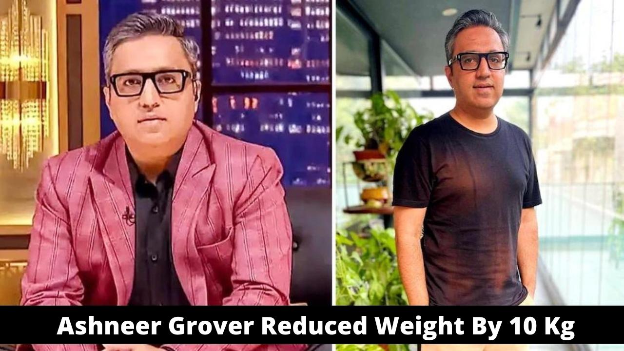 Ashneer Grover Weight Loss