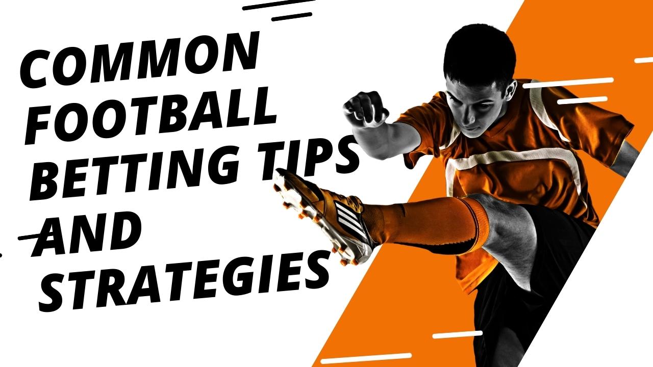 Common Football Betting Tips and Strategies