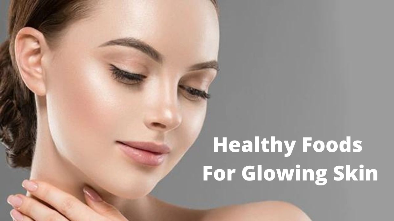 Healthy Foods For Glowing Skin
