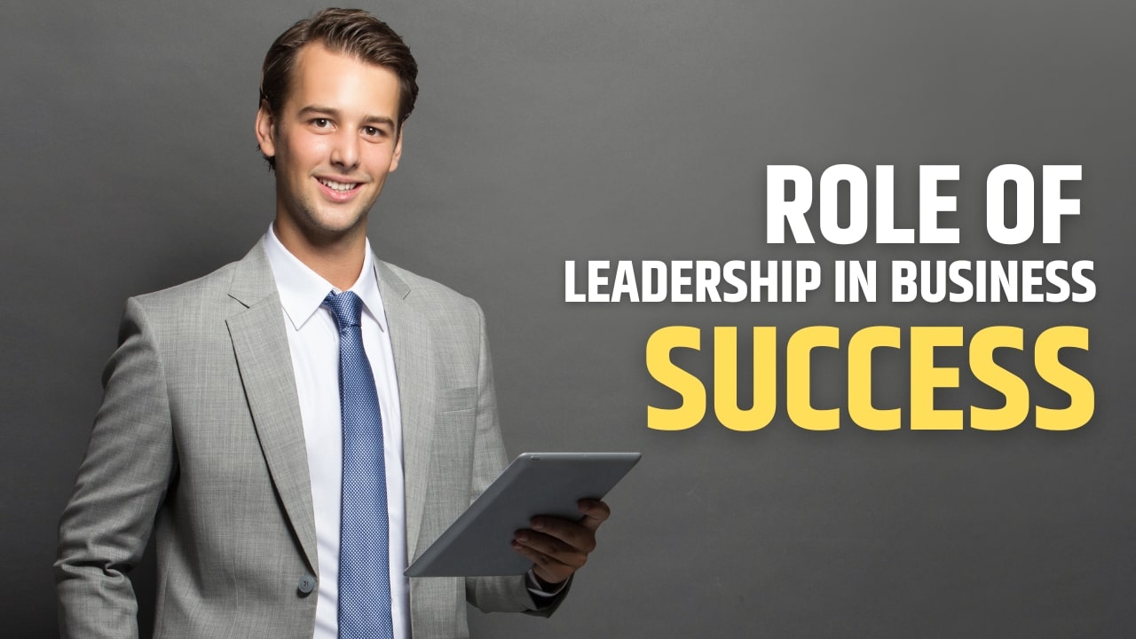 Role Of Leadership In Business Success